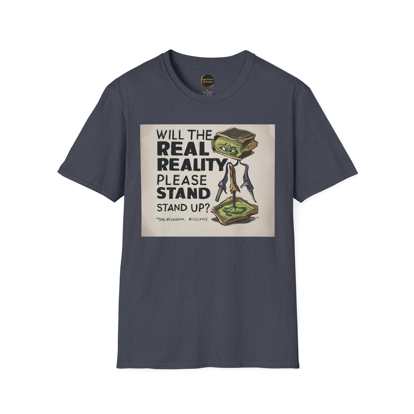 Unisex T-Shirt featuring a quirky character and Will the Real Reality Please Stand Up? slogan, part of Light Passers Marketplace's inspirational Love and Peace Collection.