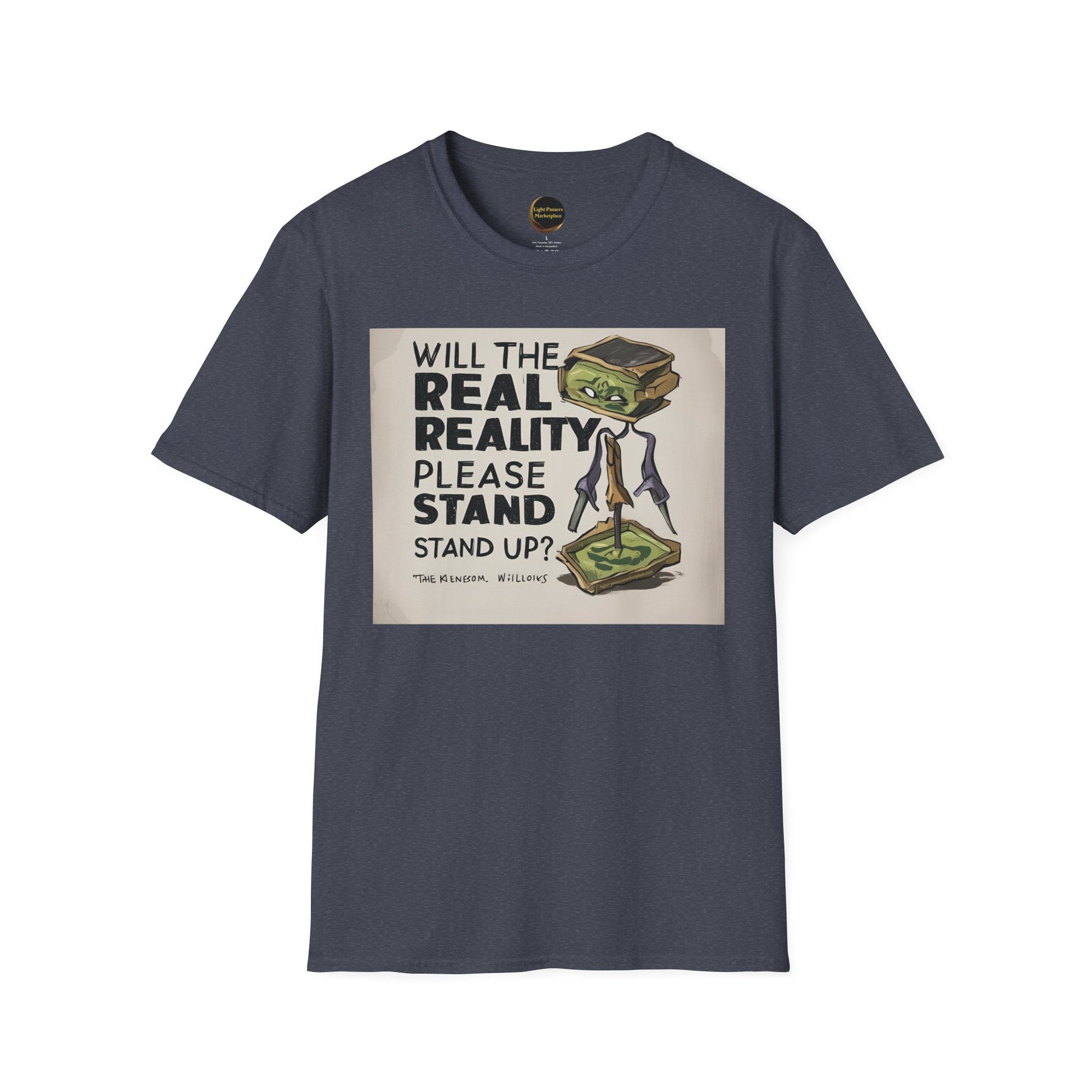 Unisex T-Shirt featuring a quirky character and Will the Real Reality Please Stand Up? slogan, part of Light Passers Marketplace's inspirational Love and Peace Collection.