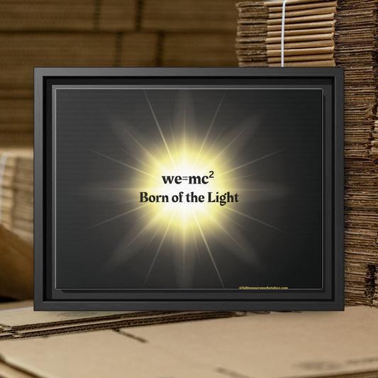 Inspirational Framed Canvas Art - we=mc² Born of the Light, featuring vibrant text on a matte canvas within a sleek black frame, perfect for inspiring creativity.